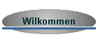 Wilkommen
